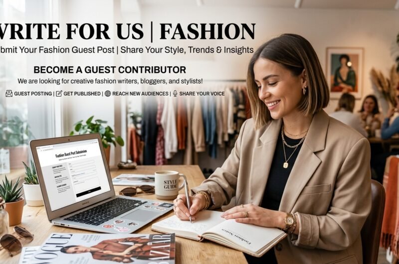 Write for Us Fashion Submit Your Fashion Guest Post